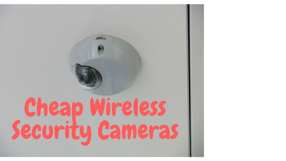 Great tips to find and buy cheap wireless security cameras
